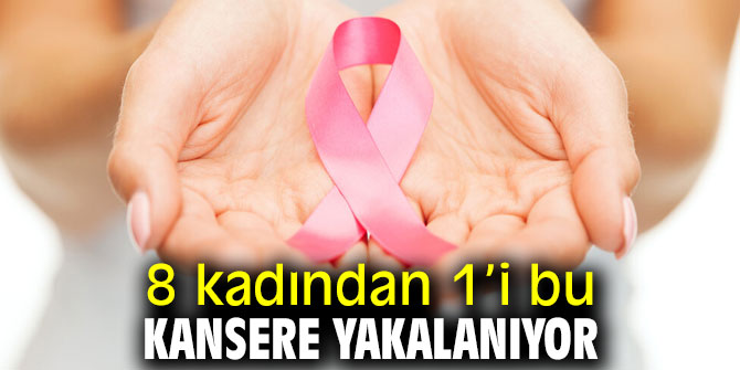 Dikkat! 8 kadından 1’i bu kansere yakalanıyor