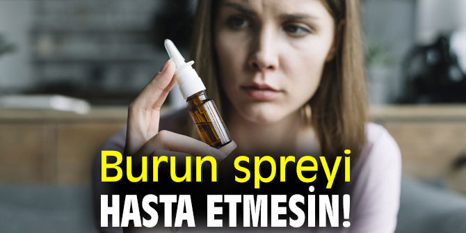 Uzmanı uyardı! Burun spreyi hasta etmesin!