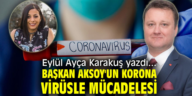 BAŞKAN AKSOY'UN KORONA VİRÜSLE MÜCADELESİ