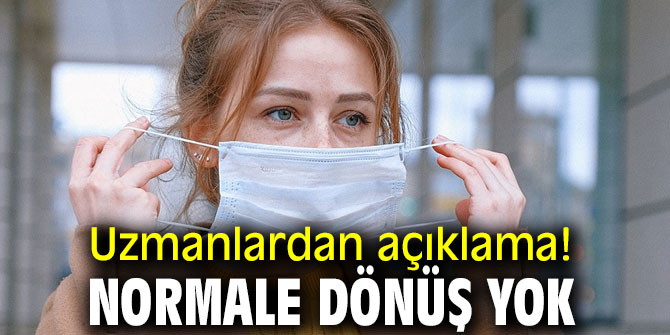Uzmanlardan korkutan açıklama! Normale dönüş yok