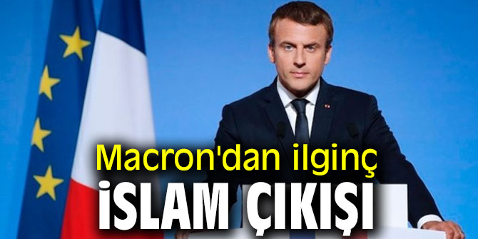 Emmanuel Macron'dan ilginç İslam çıkışı