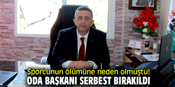 Sporcunun ölümüne neden olmuştu! Oda başkanı serbest bırakıldı