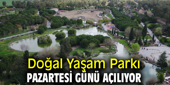 Doğal Yaşam Parkı pazartesi günü açılıyor