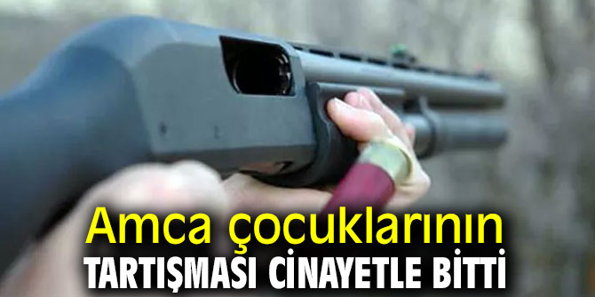 Kuzenini pompalı tüfekle öldürdü!