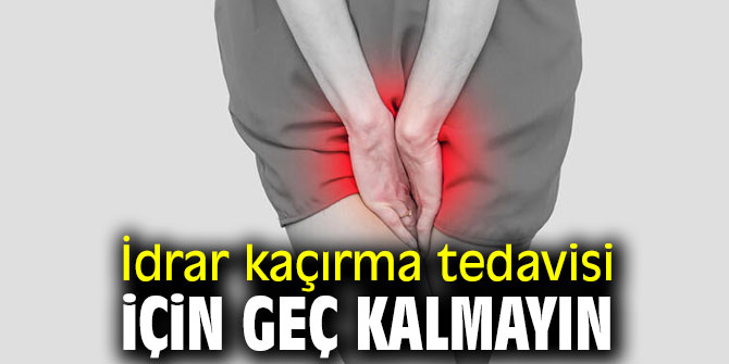 Uzmanı uyardı! İdrar kaçırma tedavisi için geç kalmayın