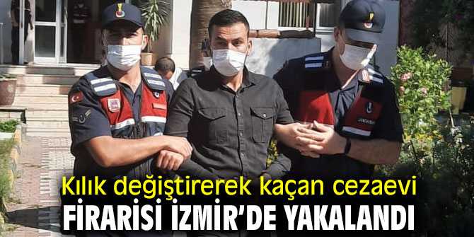 Cezaevi firarisi İzmir’de yakalandı