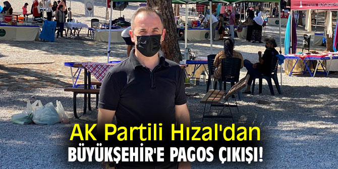 AK Partili Hızal'dan Büyükşehir'e Pagos çıkışı!