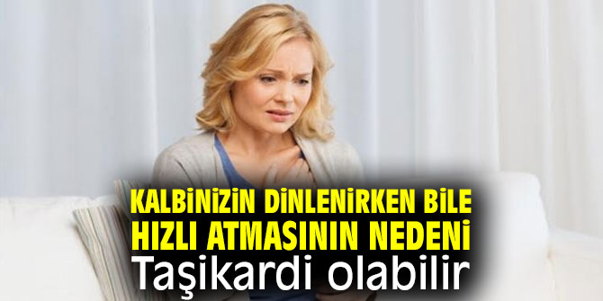 Uzmanı uyardı! Kalbinizin dinlenirken bile hızlı atıyorsa dikkat