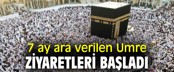 7 ay durdurulan, Umre ziyaretleri başladı