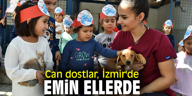 Can dostlar, İzmir'de emin ellerde