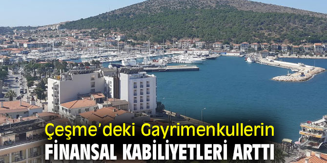 Çeşme’deki Gayrimenkullerin Finansal Kabiliyetleri yükseldi