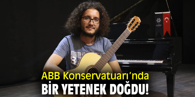 ABB Konservatuarı’nda bir yetenek doğdu!