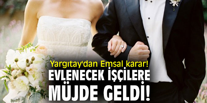  Yargıtay'dan Emsal karar! Evlenecek işçilere müjde geldi!