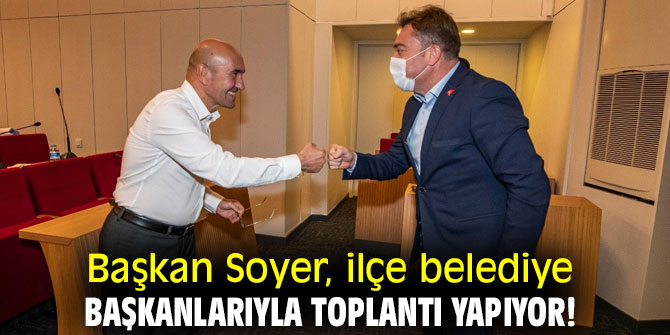 Başkan Soyer, ilçe belediye başkanlarıyla toplantı yapıyor!