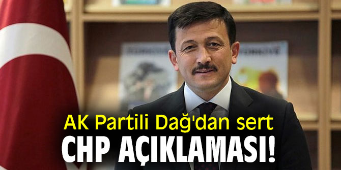 AK Partili Dağ'dan sert CHP açıklaması!