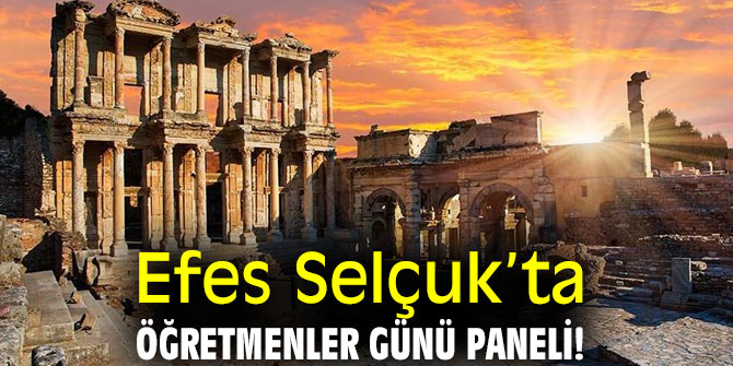 Efes Selçuk’ta Öğretmenler Günü paneli!