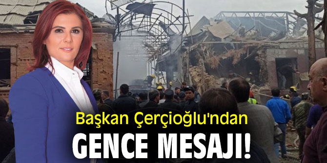 Başkan Çerçioğlu'ndan Gence mesajı!