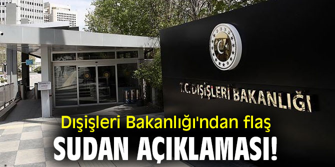 Dışişleri Bakanlığı'ndan flaş Sudan açıklaması!