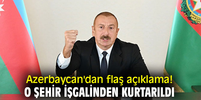 Azerbaycan'dan flaş açıklama! O şehir işgalinden kurtarıldı