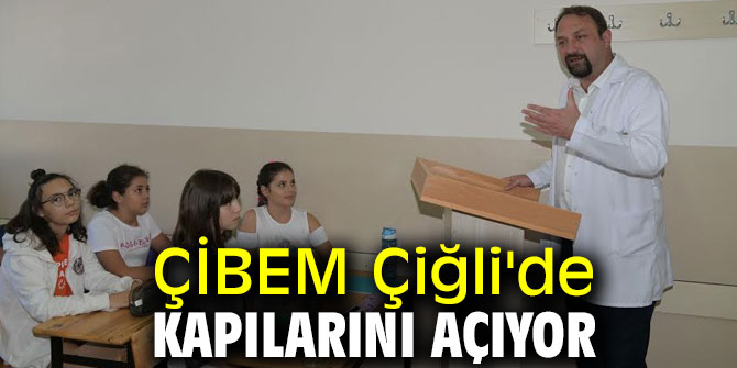 ÇİBEM Çiğli'de Kapılarını Açıyor