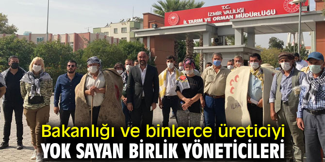 Bakanlığı ve binlerce üreticiyi yok sayan birlik yöneticileri