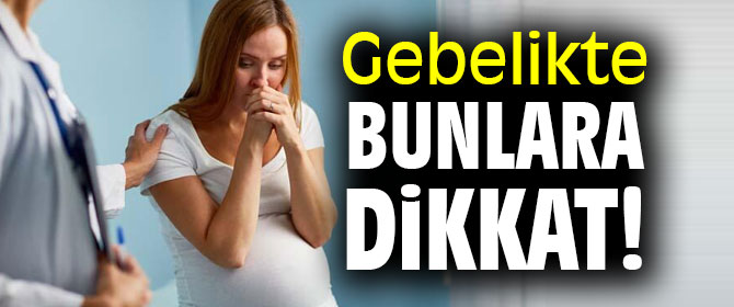 Uzmanı uyardı! Gebelikte bunlara dikkat!