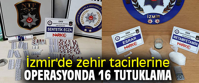 İzmir'de zehir tacirlerine operasyonda 16  tutuklama