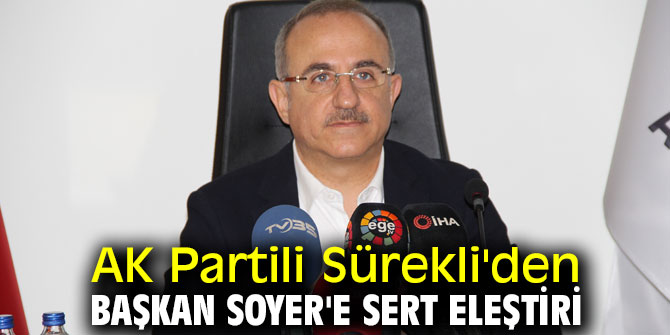 AK Partili Sürekli'den Başkan Soyer'e sert eleştiri