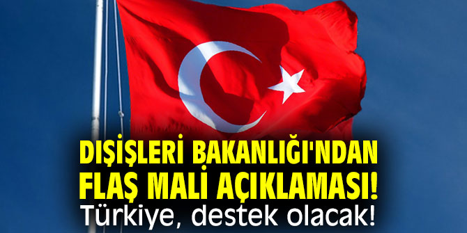 Dışişleri Bakanlığı'ndan flaş Mali açıklaması! Türkiye, destek olacak!