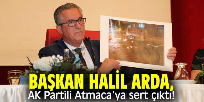 Başkan Halil  Arda, AK Partili Atmaca’ya sert çıktı!