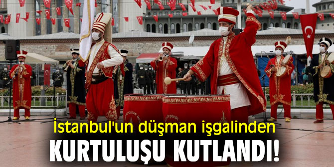 İstanbul'un düşman işgalinden kurtuluşu kutlandı!