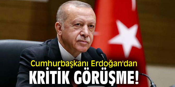 Cumhurbaşkanı Erdoğan'dan kritik görüşme! 