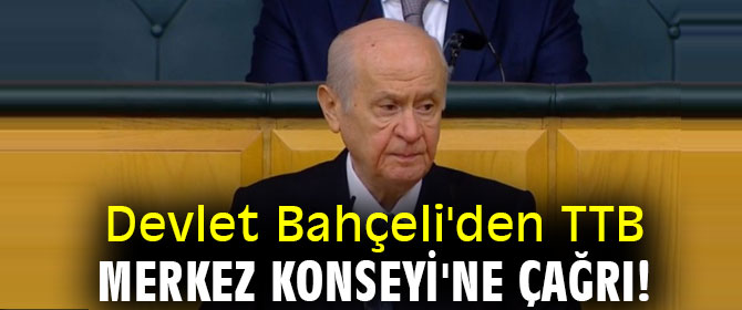 Devlet Bahçeli'den TTB Merkez Konseyi'ne çağrı!