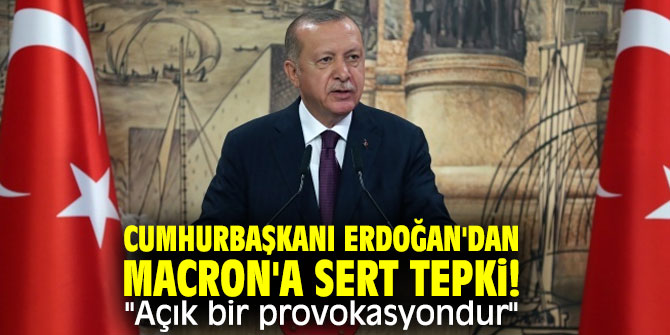 Cumhurbaşkanı Erdoğan'dan Macron'a sert tepki! "Açık bir provokasyondur"