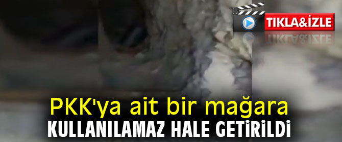 PKK'ya ait bir mağara kullanılamaz hale getirildi