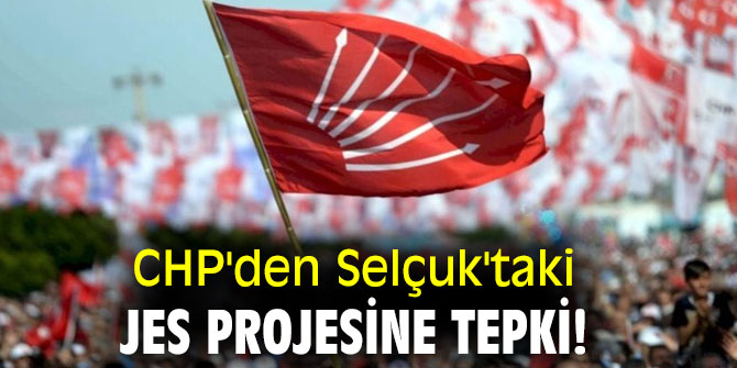 CHP'den  Selçuk'taki JES projesine tepki!