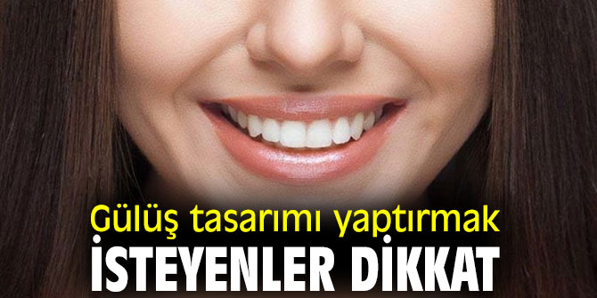 Gülüş tasarımı yaptırmak isteyenler dikkat! 