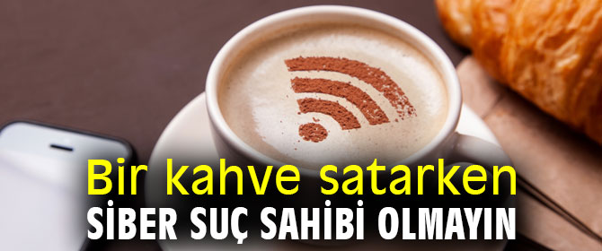 WI-FI hizmeti veren firmalar dikkat!