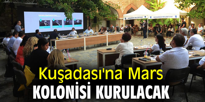 KUŞADASI’NA “MARS KOLONİSİ” KURULACAK  