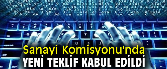 Sanayi Komisyonu'nda yeni teklif kabul edildi