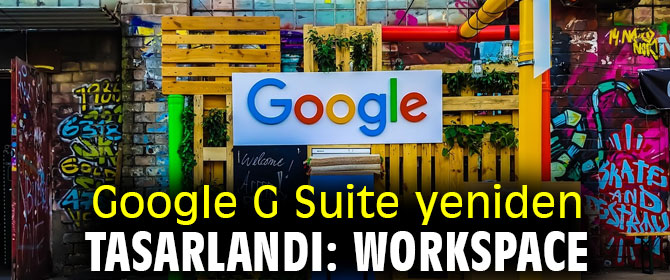 Google G Suite Workspace olarak yeniden tasarlandı!