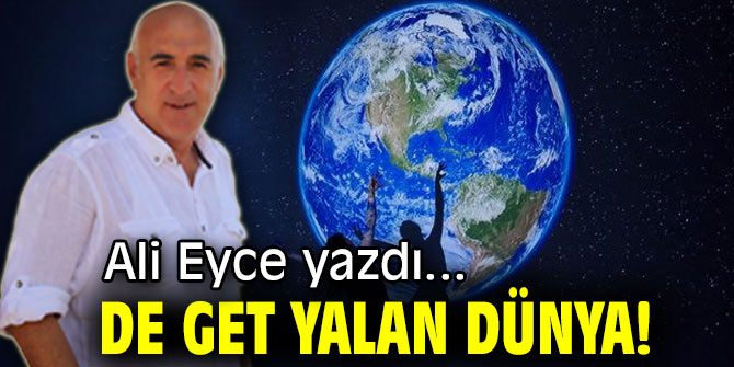 DE GET YALAN DÜNYA!