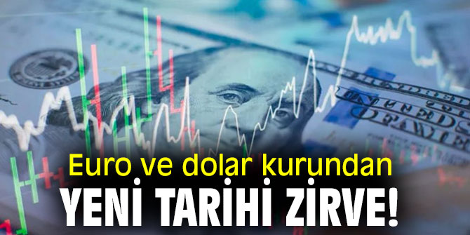 Euro ve dolar kurundan yeni tarihi zirve!