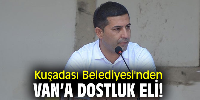 Kuşadası Belediyesi'nden Van’a dostluk eli!
