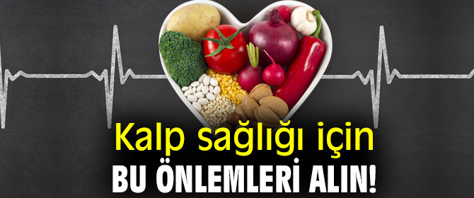Kalp sağlığı için bu önlemleri alın!