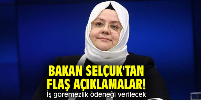 Bakan Selçuk'tan flaş açıklamalar! İş göremezlik ödeneği verilecek