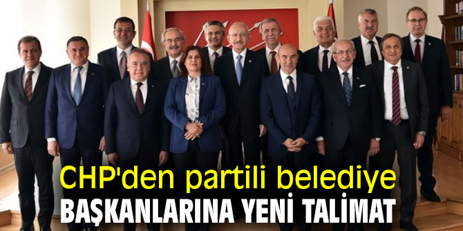 CHP, partili belediye başkanlarına talimat gönderdi