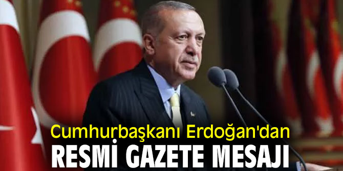 Cumhurbaşkanı Recep Tayyip Erdoğan'dan Resmi Gazete mesajı
