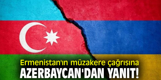 Ermenistan'ın müzakere çağrısına Azerbaycan'dan yanıt!