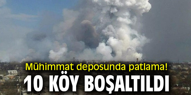Mühimmat deposunda patlama! 10 köy boşaltıldı